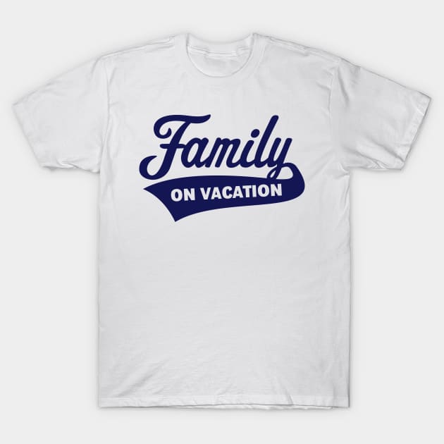 Family On Vacation (Family Holiday / Navy) T-Shirt by MrFaulbaum